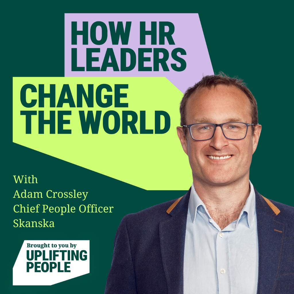 Episode 247: Unlocking Human Potential: Net Zero, Inclusion and High Performance – Adam Crossley, Chief People Officer at Skanska