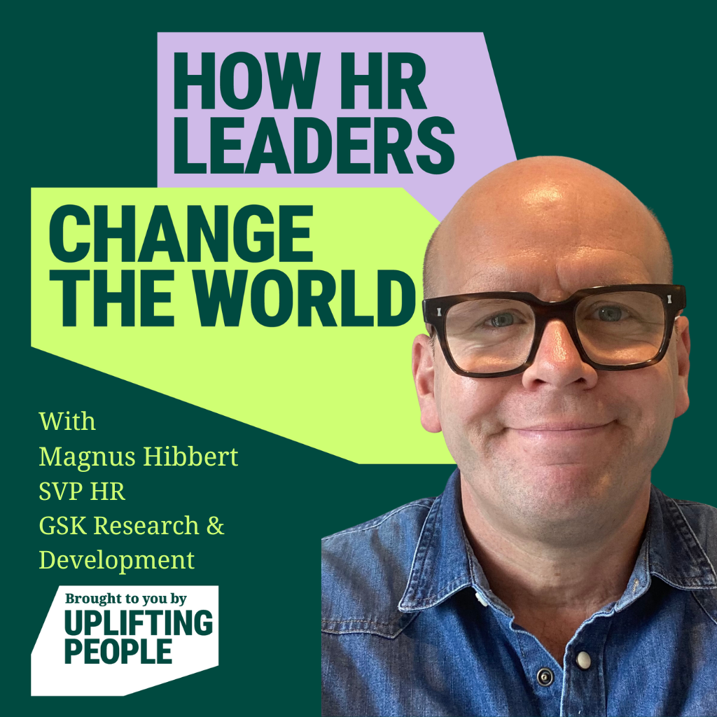 Episode 189. Shaping the future of HR: People, Purpose and Global Impact - Magnus Hibbert, SVP HR GSK Research and Development