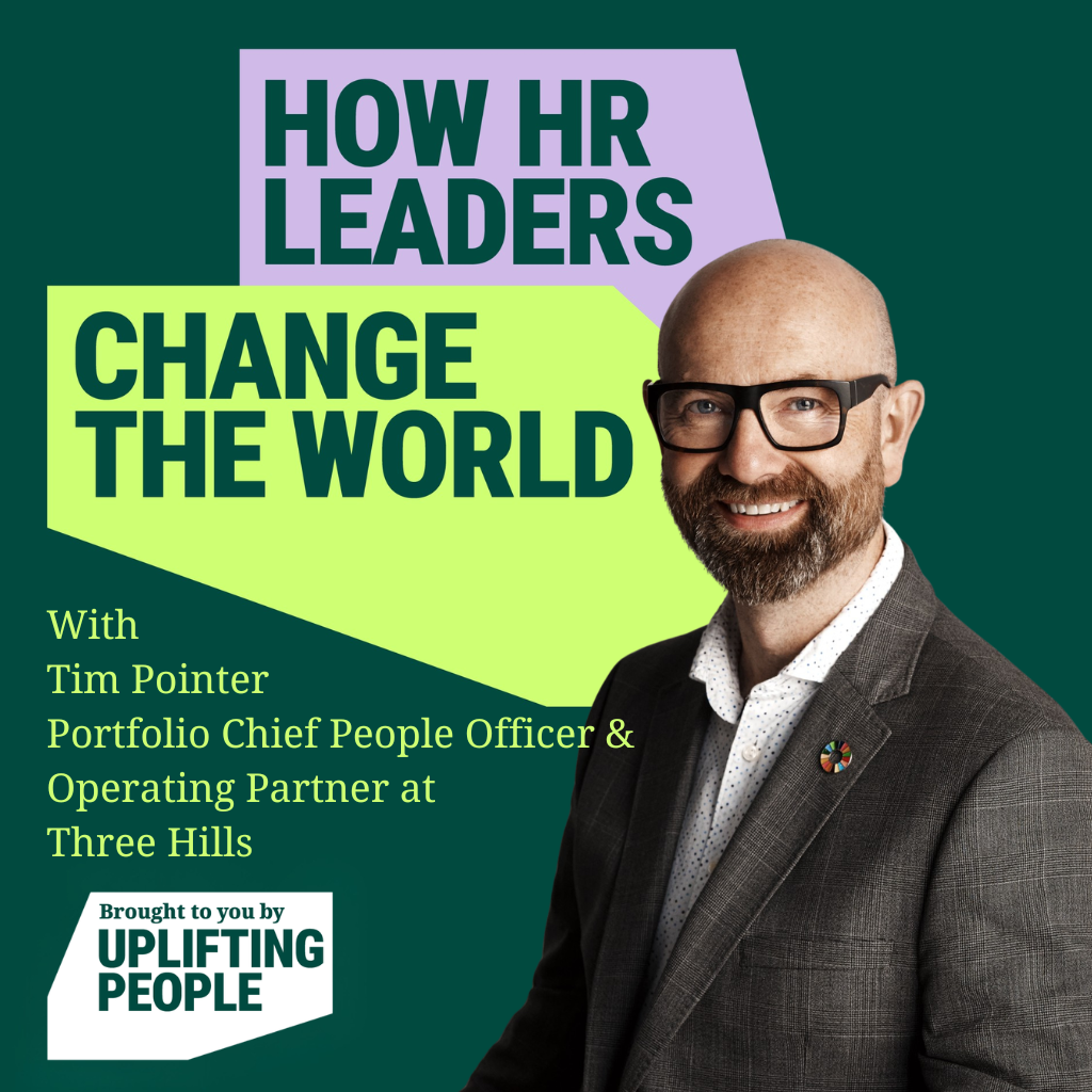 Episode 235: HR's Greatest Impact: The Future-Back Approach to Value, People and Society: Tim Pointer, Portfolio Chief People Officer & Operating Partner at Three Hills